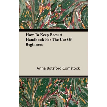 How To Keep Bees; A Handbook For The Use Of Beginners - Paperback