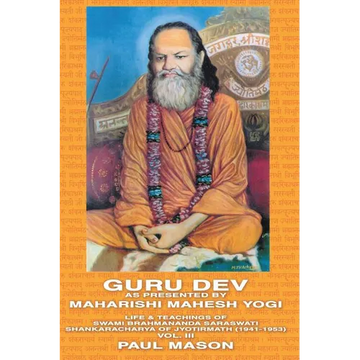 Guru Dev as Presented by Maharishi Mahesh Yogi: Life & Teachings of Swami Brahmananda Saraswati Shankaracharya of Jyotirmath (1941-1953) Vol. III - Paperback