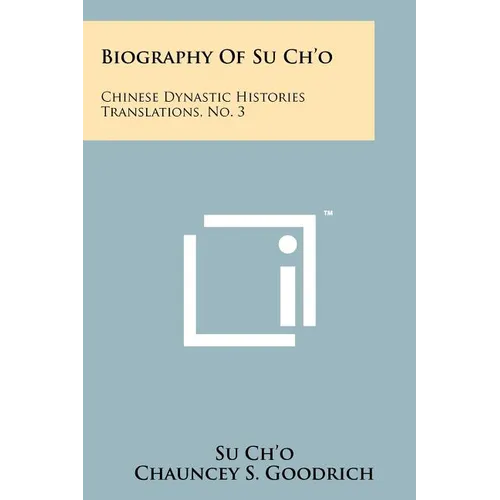 Biography Of Su Ch'o: Chinese Dynastic Histories Translations, No. 3