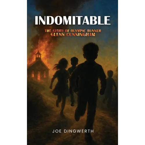 Indomitable: The Story of Olympic Runner Glenn Cunningham