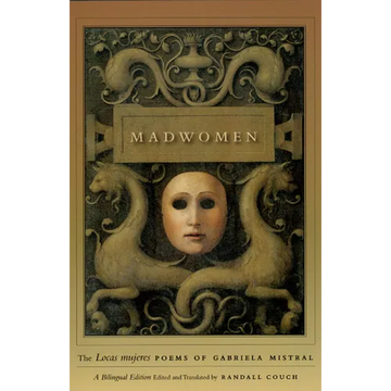 Madwomen: The Locas Mujeres Poems of Gabriela Mistral, a Bilingual Edition - Paperback