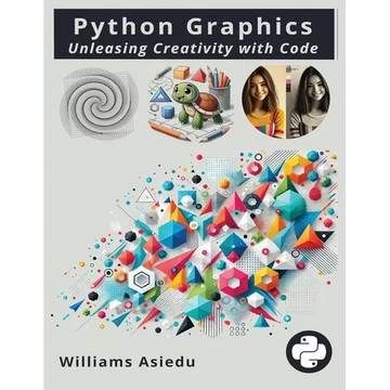 Python Graphics: Unleashing Creativity with Code - Paperback