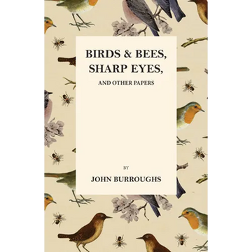 Birds and Bees, Sharp Eyes, and Other Papers - Paperback