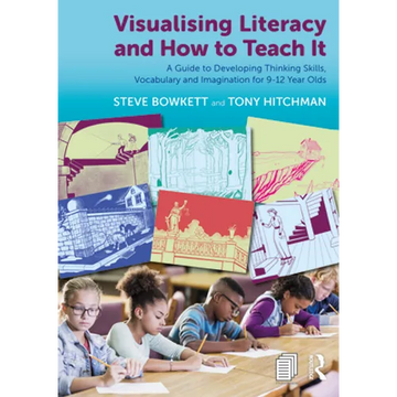 Visualising Literacy and How to Teach It: A Guide to Developing Thinking Skills, Vocabulary and Imagination for 9-12 Year Olds - Paperback