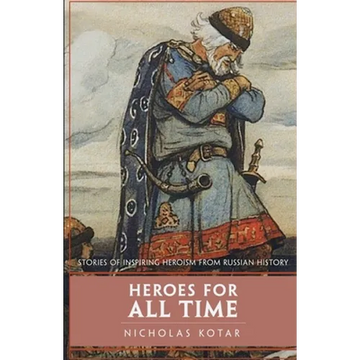 Heroes for All Time: Stories of Inspiring Heroism from Russian History - Paperback