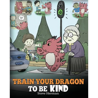 Train Your Dragon To Be Kind: A Dragon Book To Teach Children About Kindness. A Cute Children Story To Teach Kids To Be Kind, Caring, Giving And Thoug - Paperback