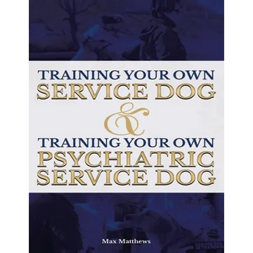 Training Your Own Service Dog AND Training Your Own Psychiatric Service Dog (Revised, 2nd Edition!) - Paperback