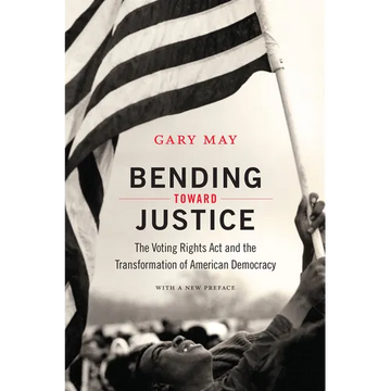 Bending Toward Justice: The Voting Rights Act and the Transformation of American Democracy - Paperback