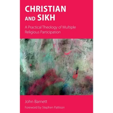 Christian and Sikh: A Practical Theology of Multiple Religious Participation - Paperback