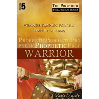 Prophetic Warrior: Weapons Training for the Prophet at Arms - Paperback