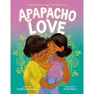 Apapacho Love: A Story about Hugs from the Heart - Hardcover