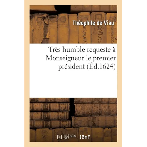 Très Humble Requeste À Monseigneur Le Premier Président