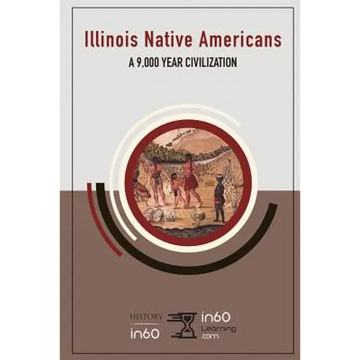 Illinois Native Americans: A 9,000 Year Civilization - Paperback