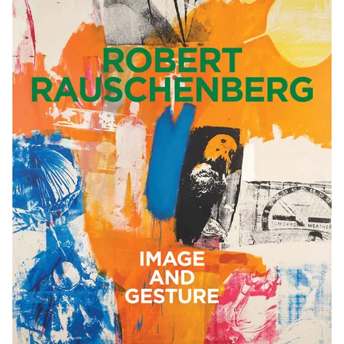 Robert Rauschenberg: Image and Gesture