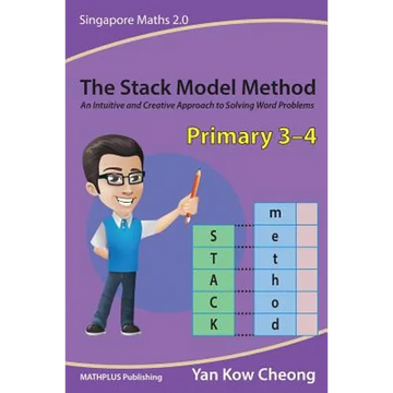 The Stack Model Method (Primary 3-4): An Intuitive and Creative Approach to Solving Word Problems - Paperback