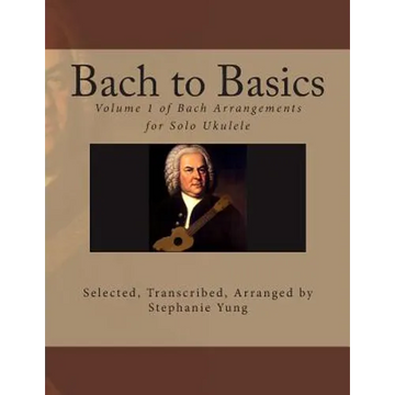 Bach to Basics: Volume 1 of Bach Arrangements for Solo Ukulele - Paperback