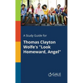 A Study Guide for Thomas Clayton Wolfe's "Look Homeward, Angel"