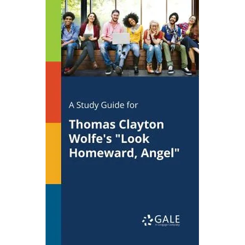 A Study Guide for Thomas Clayton Wolfe's "Look Homeward, Angel"
