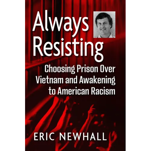 Always Resisting: Choosing Prison Over Vietnam and Awakening to American Racism
