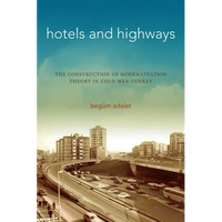Hotels and Highways: The Construction of Modernization Theory in Cold War Turkey - Paperback