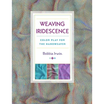 Weaving Iridescence: Color Play for the Handweaver - Paperback