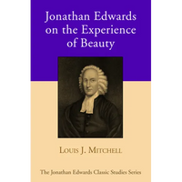 Jonathan Edwards on the Experience of Beauty - Hardcover
