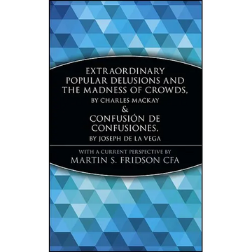 Extraordinary Popular Delusions and the Madness of Crowds and Confusión de Confusiones - Hardcover