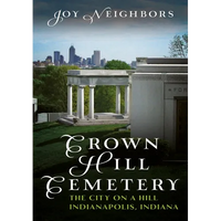 Crown Hill Cemetery: The City on a Hill (Indianapolis, Indiana) - Paperback