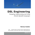 DSL Engineering: Designing, Implementing and Using Domain-Specific Languages
