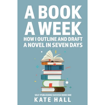 A Book A Week: How I Outline and Draft a Full Novel in Just A Week - Paperback