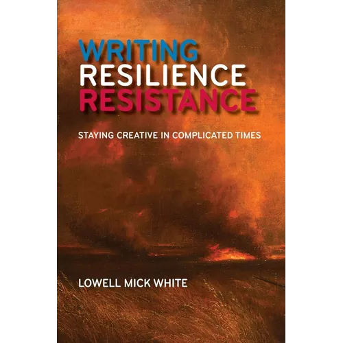 Writing Resilience Resistance: Staying Creative in Complicated Times