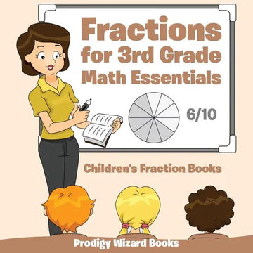 Fractions for 3Rd Grade Math Essentials: Children's Fraction Books - Paperback