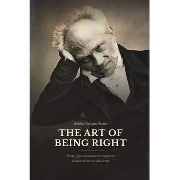 The Art of Being Right: Thirty-Eight Ways to Win an Argument, Whether or Not You Are Correct - Paperback