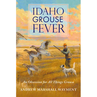 Idaho Grouse Fever: An Obsession for All Things Grouse - Paperback