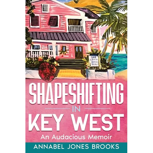 Shapeshifting in Key West: An Audacious Memoir