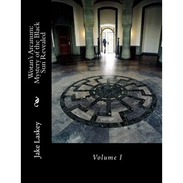 Wotan's Arcanum: Mystery of the Black Sun Revealed - Paperback