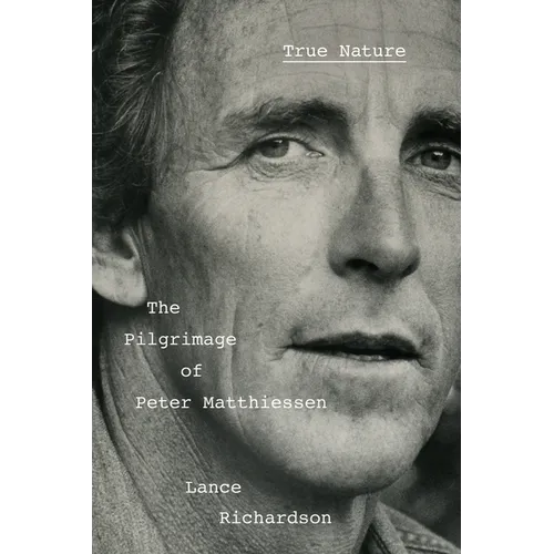 True Nature: The Pilgrimage of Peter Matthiessen