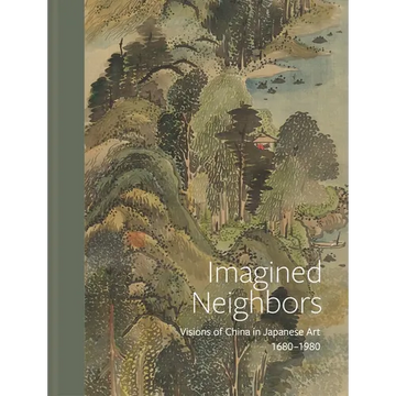 Imagined Neighbors: Visions of China in Japanese Art, Ca. 1680-1980 - Hardcover