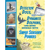 Detector Dogs, Dynamite Dolphins, and More Animals with Super Sensory Powers - Paperback