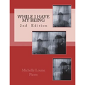While I Have My Being: 2nd Edition