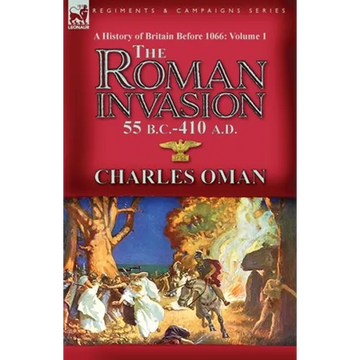 A History of Britain Before 1066-Volume 1: the Roman Invasion 55 B. C.-410 A. D. - Paperback