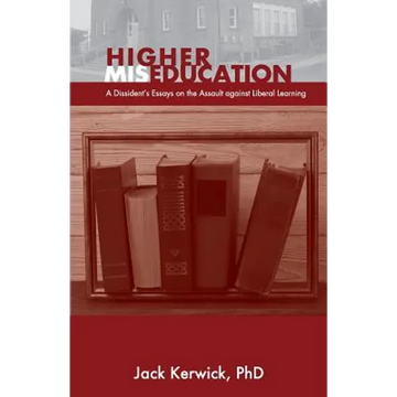Higher Miseducation: A Dissident's Essays on the Assault against Liberal Learning - Paperback