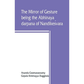 The mirror of gesture, being the Abhinaya darpana of Nandikeśvara - Paperback