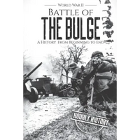 Battle of the Bulge - World War II: A History From Beginning to End - Paperback