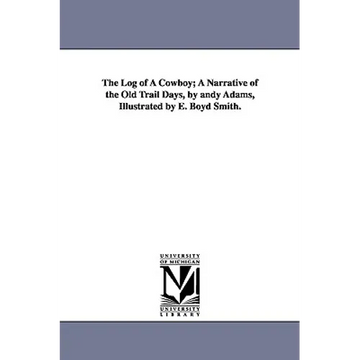 The Log of a Cowboy; A Narrative of the Old Trail Days, by Andy Adams, Illustrated by E. Boyd Smith. - Paperback