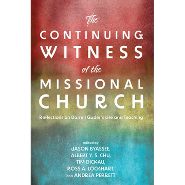 The Continuing Witness of the Missional Church: Reflections on Darrell Guder's Life and Teaching - Paperback