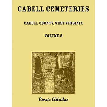 Cabell Cemeteries: Cabell County, West Virginia Volume 3 - Paperback
