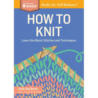 How to Knit: Learn the Basic Stitches and Techniques - Paperback