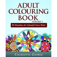 Adult Colouring Book Volume 1: 50 Mandalas for Colorful Stress Relief and Mindfulness - Paperback