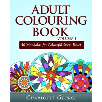 Adult Colouring Book Volume 1: 50 Mandalas for Colorful Stress Relief and Mindfulness - Paperback